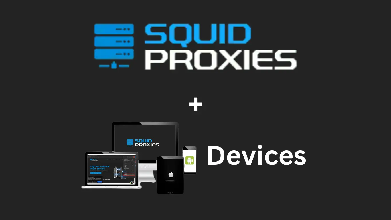 Proxies for Mobile, Tablet, Desktop - SquidProxies